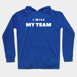 I MISS MY TEAM Hoodie